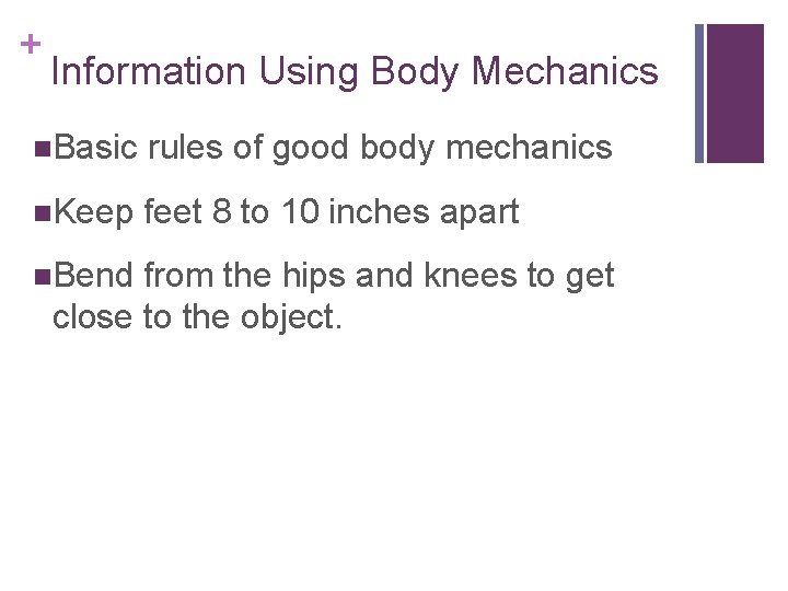 + Information Using Body Mechanics n. Basic rules of good body mechanics n. Keep