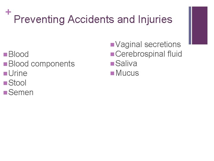 + Preventing Accidents and Injuries n Vaginal n Blood components n Urine n Stool