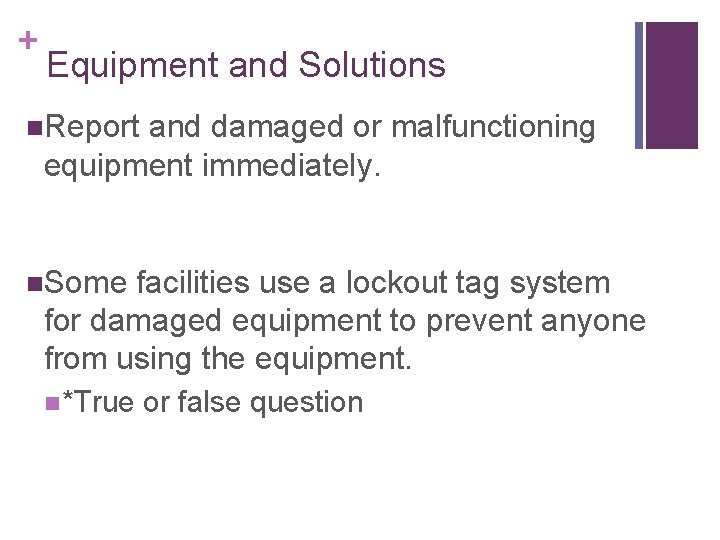 + Equipment and Solutions n. Report and damaged or malfunctioning equipment immediately. n. Some