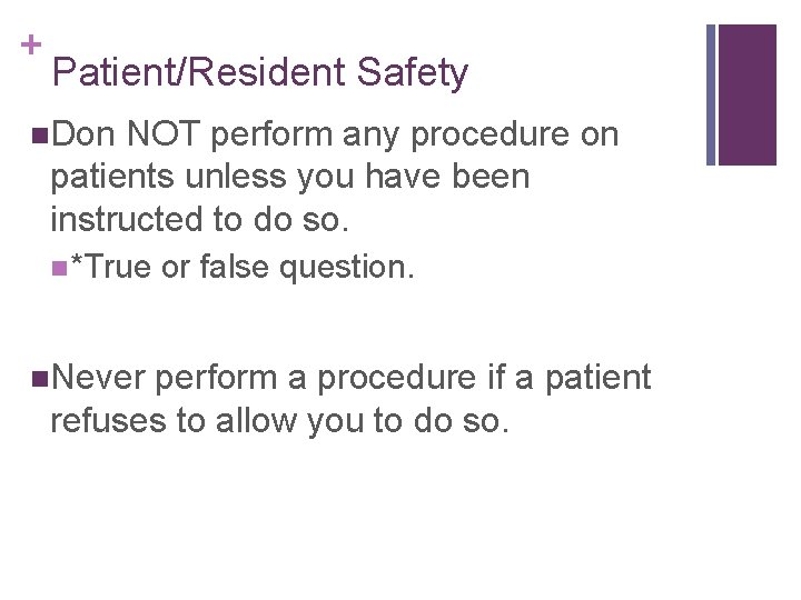 + Patient/Resident Safety n. Don NOT perform any procedure on patients unless you have