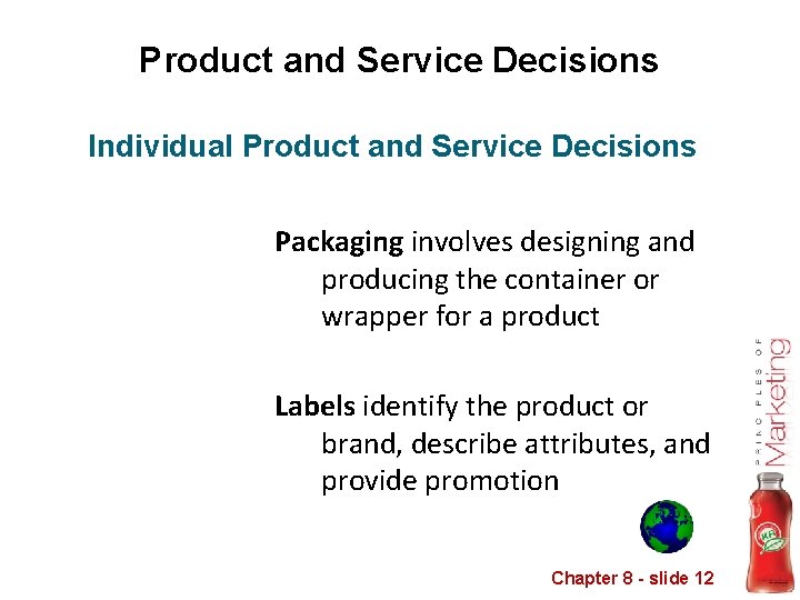 Product and Service Decisions Individual Product and Service Decisions Packaging involves designing and producing