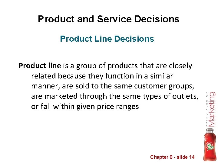 Product and Service Decisions Product Line Decisions Product line is a group of products