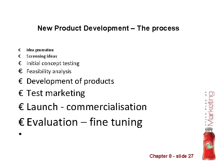 New Product Development – The process € Idea generation € Screening ideas € Initial