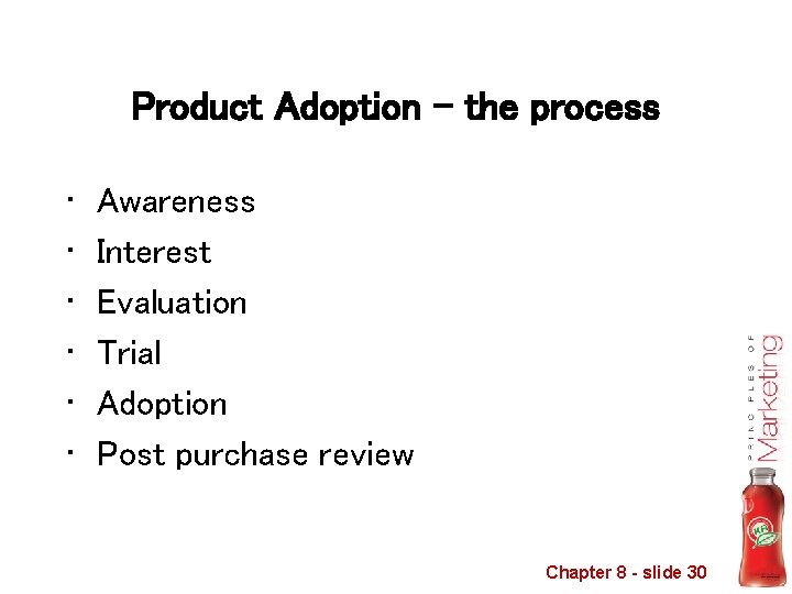 Product Adoption – the process • • • Awareness Interest Evaluation Trial Adoption Post