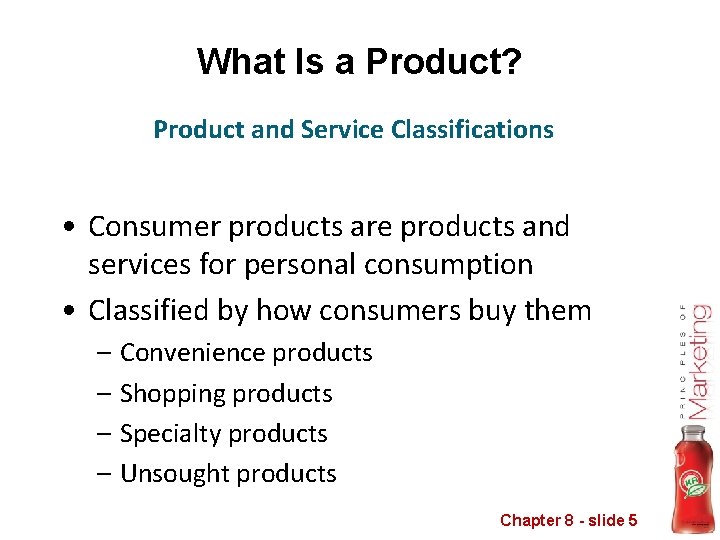 What Is a Product? Product and Service Classifications • Consumer products are products and