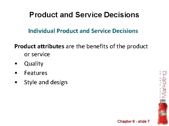 Product and Service Decisions Individual Product and Service Decisions Product attributes are the benefits