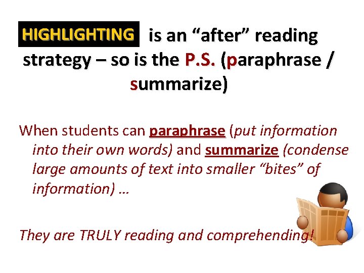 HIGHLIGHTING is an “after” reading strategy – so is the P. S. (paraphrase /