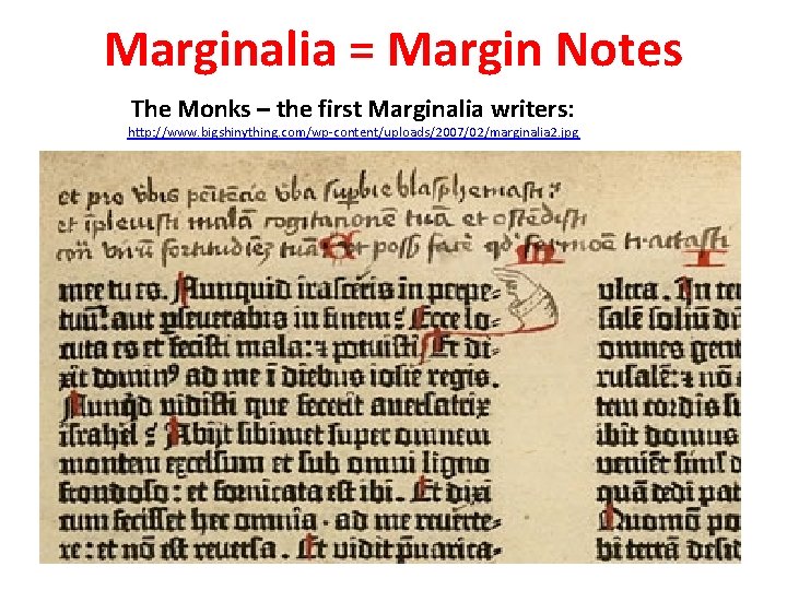 Marginalia = Margin Notes The Monks – the first Marginalia writers: http: //www. bigshinything.