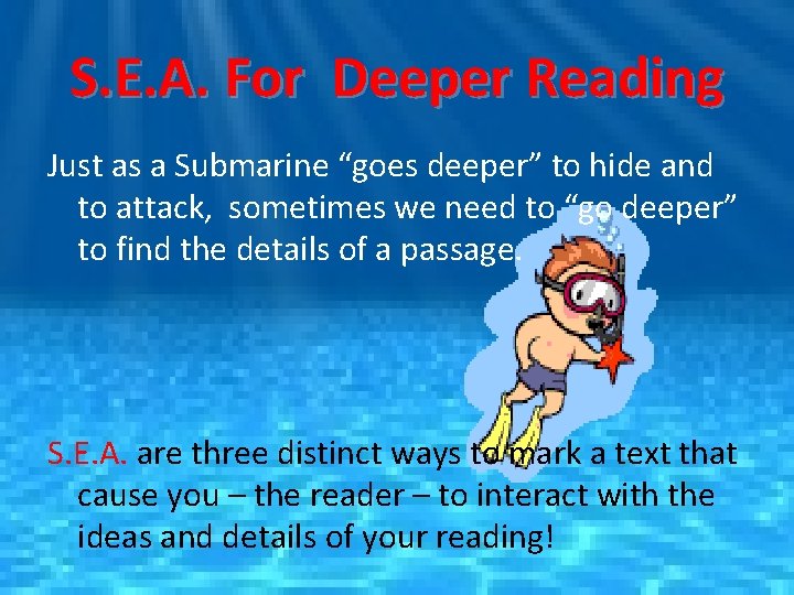 S. E. A. For Deeper Reading Just as a Submarine “goes deeper” to hide