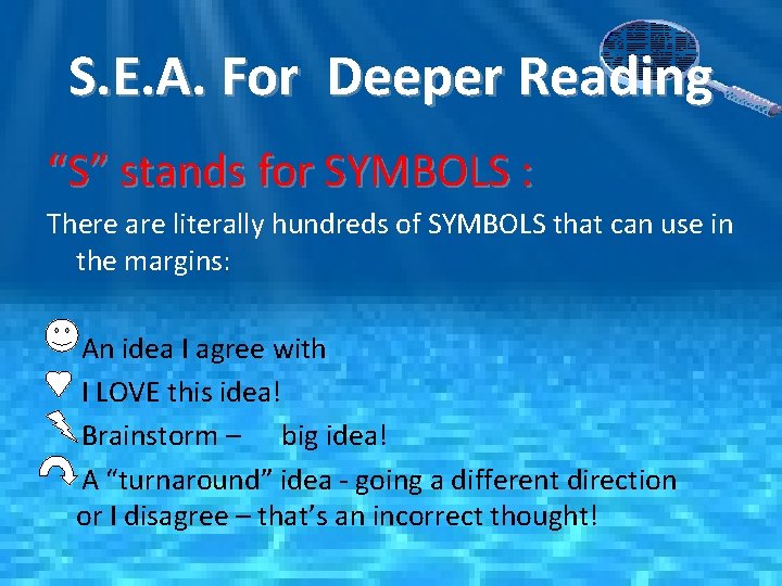 S. E. A. For Deeper Reading “S” stands for SYMBOLS : There are literally