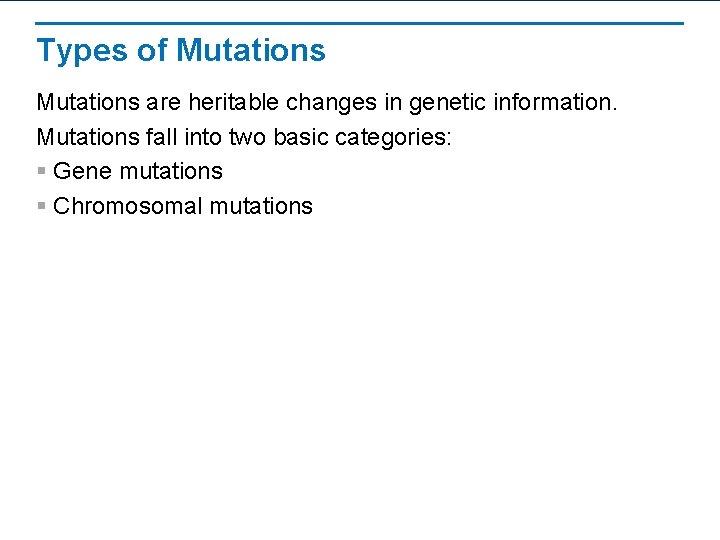 Types of Mutations are heritable changes in genetic information. Mutations fall into two basic