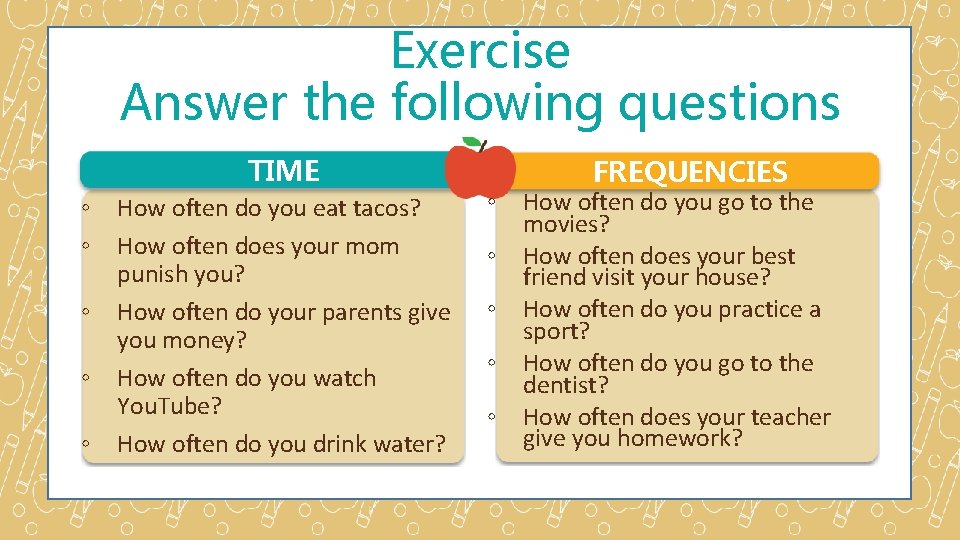 Exercise Answer the following questions TIME ◦ ◦ ◦ How often do you eat