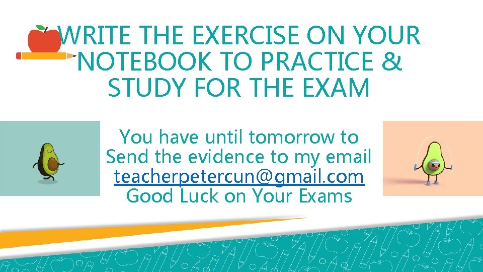 WRITE THE EXERCISE ON YOUR NOTEBOOK TO PRACTICE & STUDY FOR THE EXAM You
