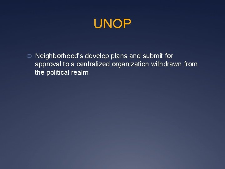 UNOP Ü Neighborhood’s develop plans and submit for approval to a centralized organization withdrawn