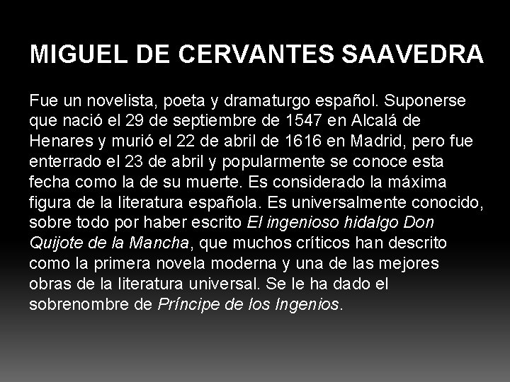 MIGUEL DE CERVANTES SAAVEDRA Fue un novelista, poeta y dramaturgo español. Suponerse que nació