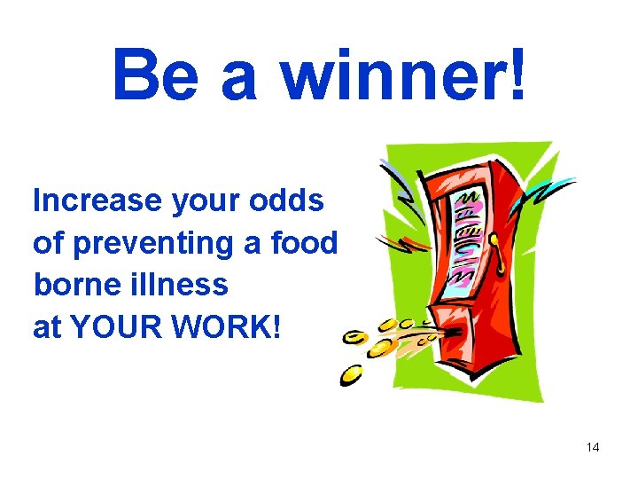 Be a winner! Increase your odds of preventing a food borne illness at YOUR