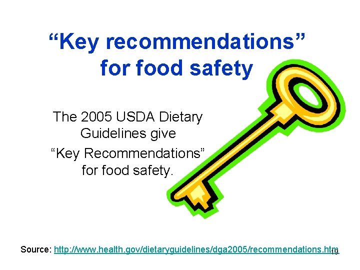 “Key recommendations” for food safety The 2005 USDA Dietary Guidelines give “Key Recommendations” for