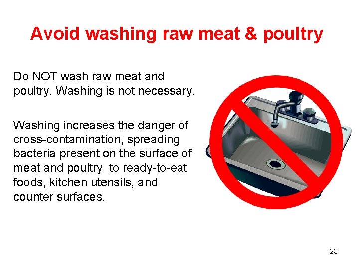 Avoid washing raw meat & poultry Do NOT wash raw meat and poultry. Washing