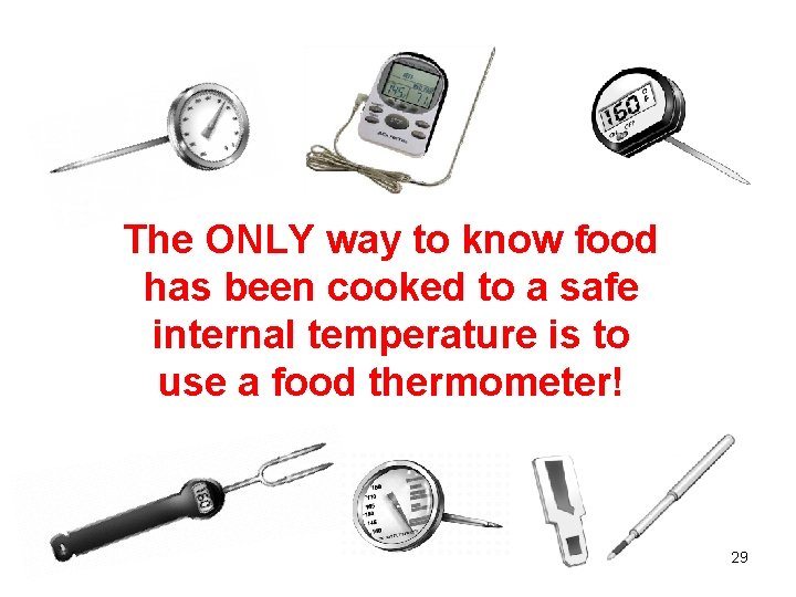 The ONLY way to know food has been cooked to a safe internal temperature