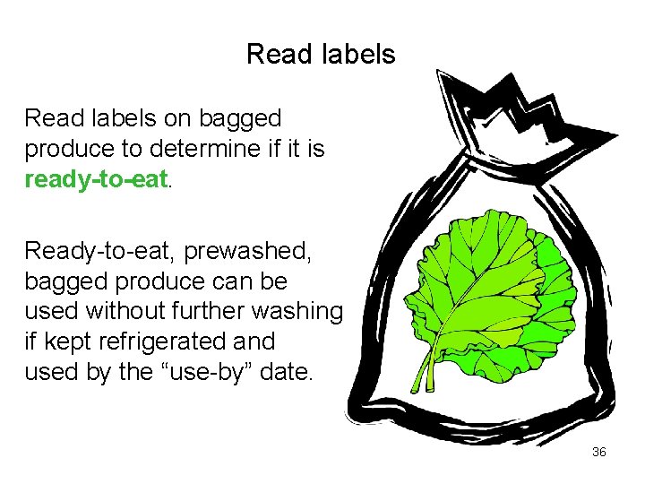 Read labels on bagged produce to determine if it is ready-to-eat. Ready-to-eat, prewashed, bagged