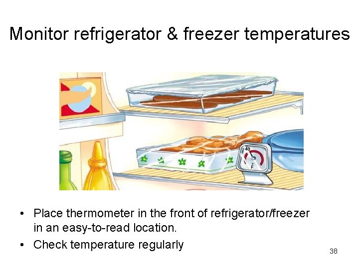 Monitor refrigerator & freezer temperatures • Place thermometer in the front of refrigerator/freezer in