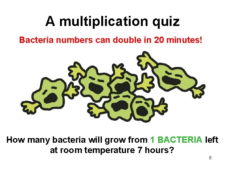 A multiplication quiz Bacteria numbers can double in 20 minutes! How many bacteria will