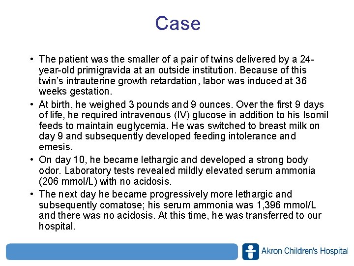 Case • The patient was the smaller of a pair of twins delivered by