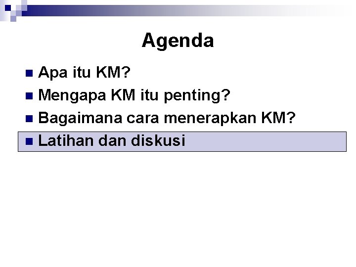 Agenda Apa itu KM? n Mengapa KM itu penting? n Bagaimana cara menerapkan KM?