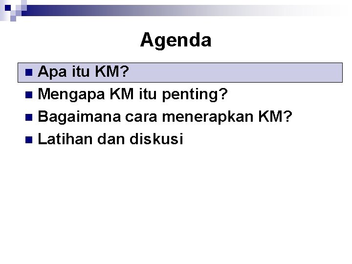 Agenda Apa itu KM? n Mengapa KM itu penting? n Bagaimana cara menerapkan KM?