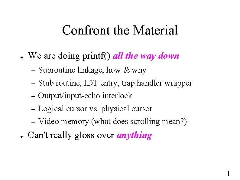 Confront the Material ● ● We are doing printf() all the way down –