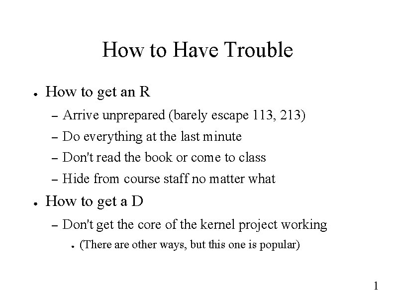 How to Have Trouble ● ● How to get an R – Arrive unprepared