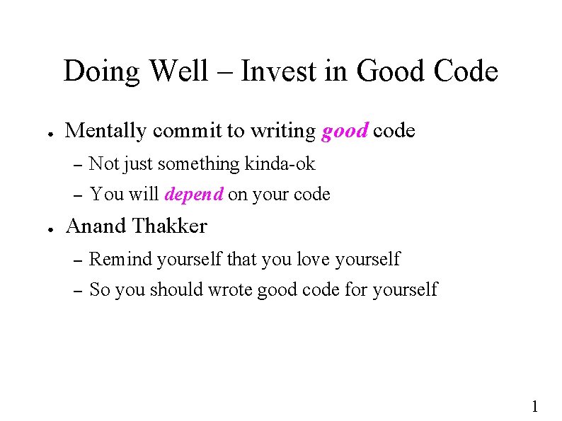 Doing Well – Invest in Good Code ● ● Mentally commit to writing good