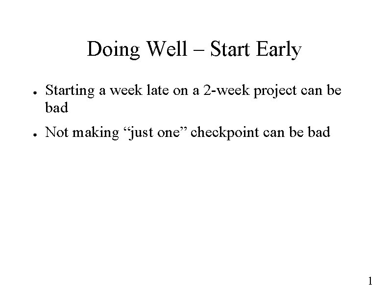 Doing Well – Start Early ● ● Starting a week late on a 2