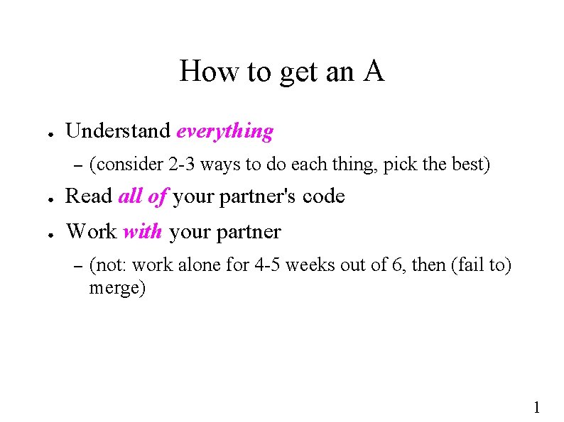 How to get an A ● Understand everything – (consider 2 -3 ways to