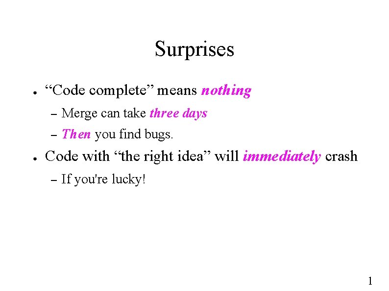 Surprises ● ● “Code complete” means nothing – Merge can take three days –
