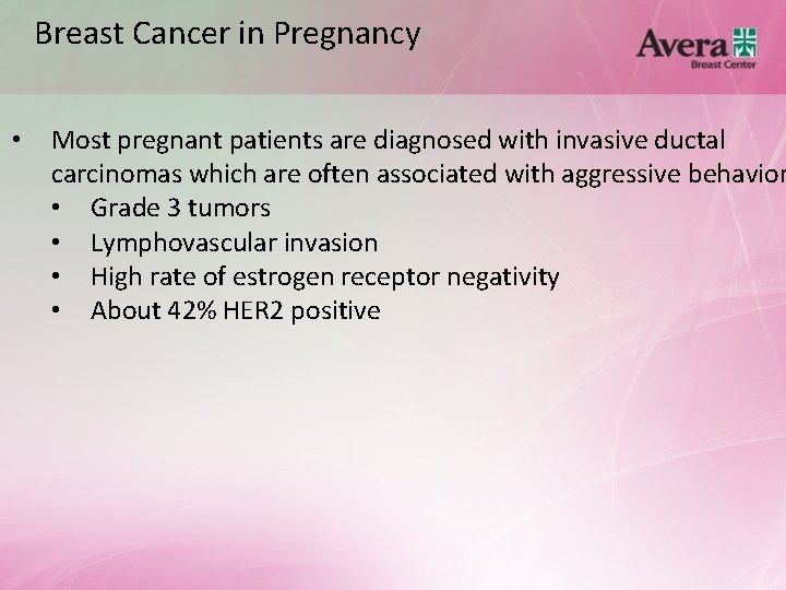 Breast Cancer in Pregnancy • Most pregnant patients are diagnosed with invasive ductal carcinomas