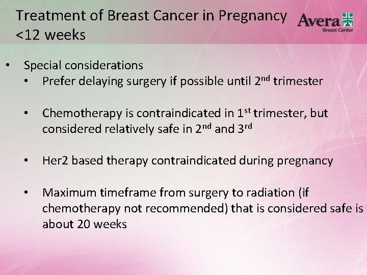 Treatment of Breast Cancer in Pregnancy <12 weeks • Special considerations • Prefer delaying