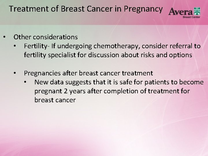 Treatment of Breast Cancer in Pregnancy • Other considerations • Fertility- If undergoing chemotherapy,