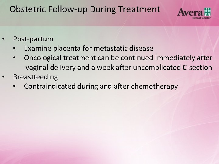 Obstetric Follow-up During Treatment • • Post-partum • Examine placenta for metastatic disease •