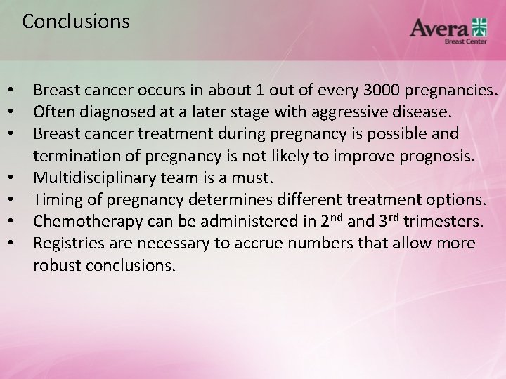 Conclusions • • Breast cancer occurs in about 1 out of every 3000 pregnancies.