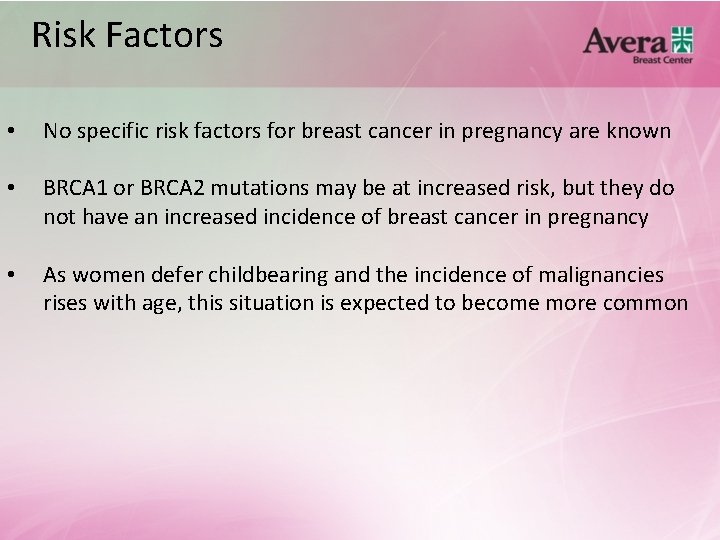 Risk Factors • No specific risk factors for breast cancer in pregnancy are known