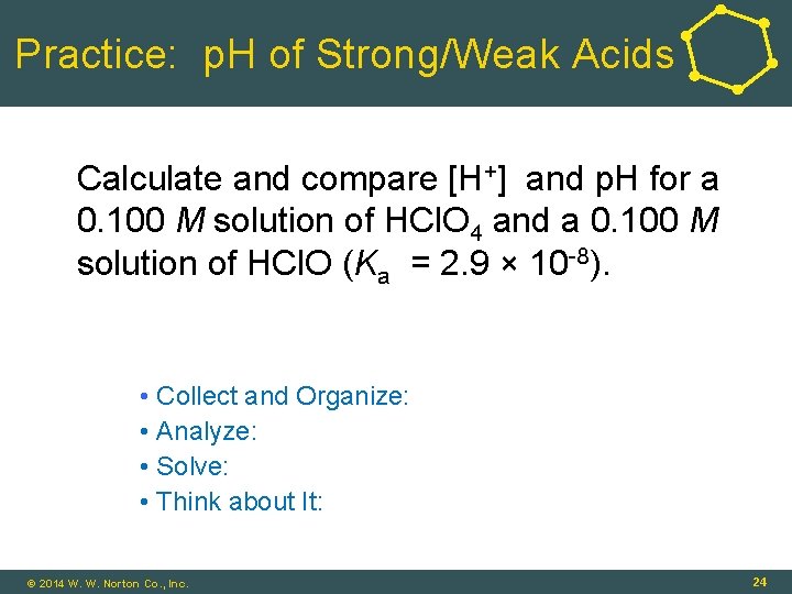 Practice: p. H of Strong/Weak Acids Calculate and compare [H+] and p. H for