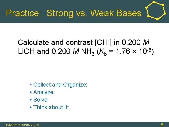 Practice: Strong vs. Weak Bases Calculate and contrast [OH-] in 0. 200 M Li.