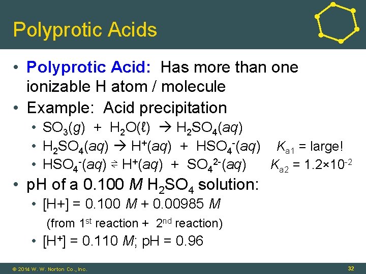 Polyprotic Acids • Polyprotic Acid: Has more than one ionizable H atom / molecule