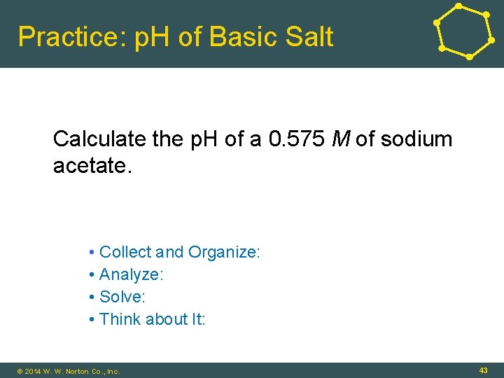 Practice: p. H of Basic Salt Calculate the p. H of a 0. 575