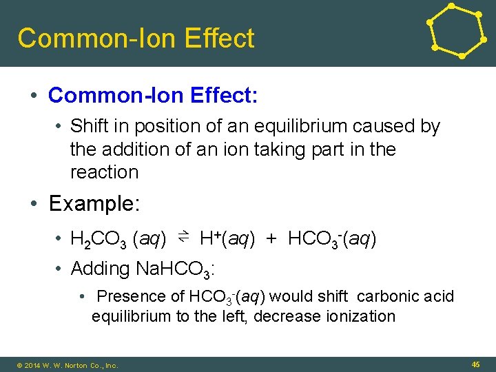 Common-Ion Effect • Common-Ion Effect: • Shift in position of an equilibrium caused by
