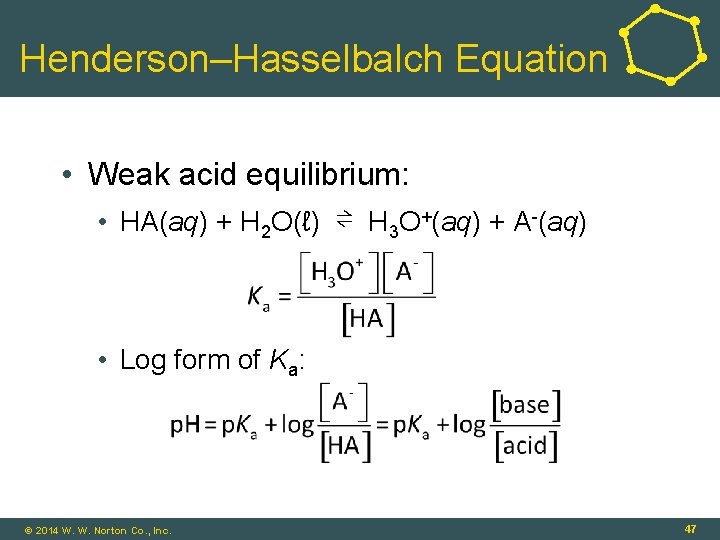 Henderson–Hasselbalch Equation • Weak acid equilibrium: • HA(aq) + H 2 O(ℓ) ⇌ H