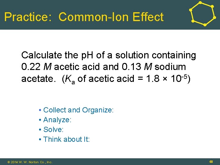 Practice: Common-Ion Effect Calculate the p. H of a solution containing 0. 22 M