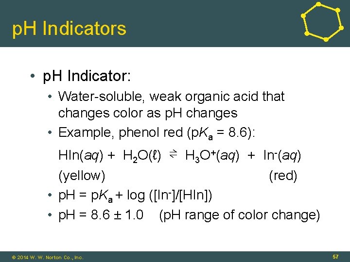 p. H Indicators • p. H Indicator: • Water-soluble, weak organic acid that changes