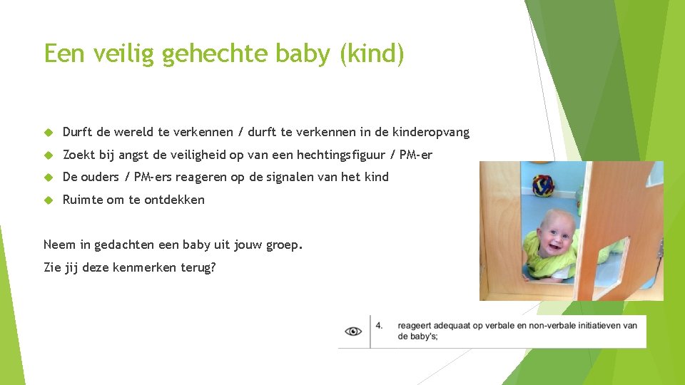 Een veilig gehechte baby (kind) Durft de wereld te verkennen / durft te verkennen